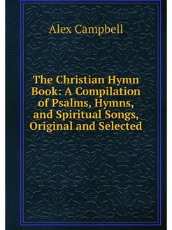 The Christian Hymn Book A Compilatio