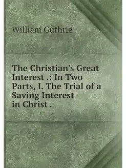 The Christian's Great Interest . In