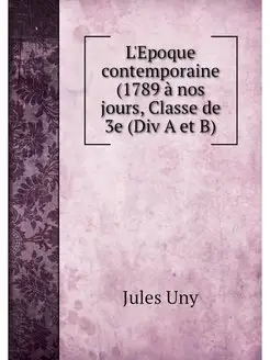 L'Epoque contemporaine (1789 a nos jo