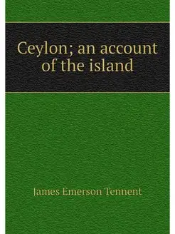 Ceylon an account of the island