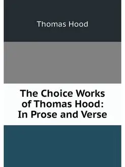 The Choice Works of Thomas Hood In P