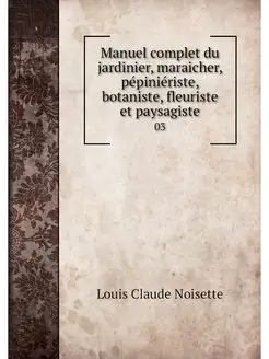 Manuel complet du jardinier, maraiche