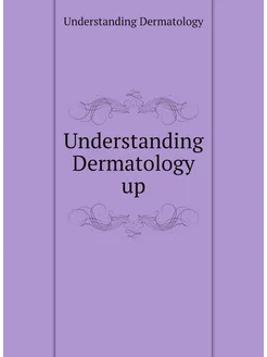 Understanding Dermatology up