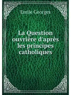 La Question ouvriere d'apres les prin