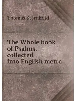 The Whole book of Psalms, collected i