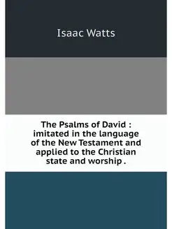 The Psalms of David imitated in the