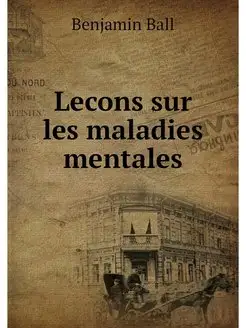 Lecons sur les maladies mentales