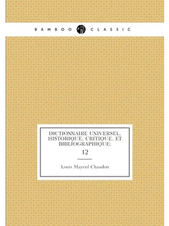 Dictionnaire universel, historique, critique, et bib