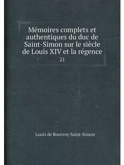 Mémoires complets et authentiques du duc de Saint-Si