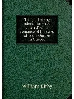 The golden dog microform . (Le chien