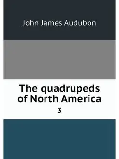 The quadrupeds of North America. 3