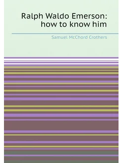 Ralph Waldo Emerson how to know him