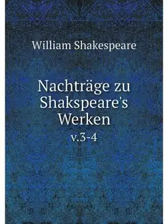 Nachtrage zu Shakspeare's Werken. v.3-4