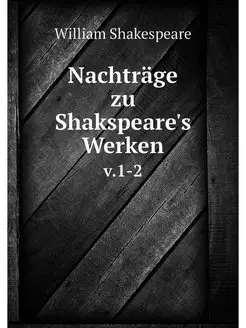 Nachtrage zu Shakspeare's Werken. v.1-2