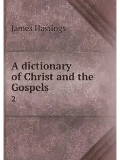 A dictionary of Christ and the Gospel