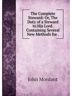 The Complete Steward Or, The Duty of