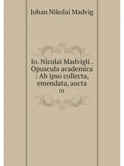 Io. Nicolai Madvigii . Opuscula acade