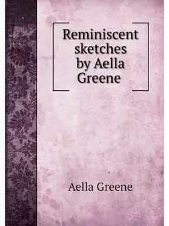 Reminiscent sketches by Aella Greene