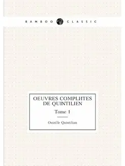 Oeuvres complètes de Quintilien. Tome 1