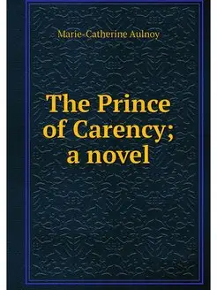 The Prince of Carency a novel