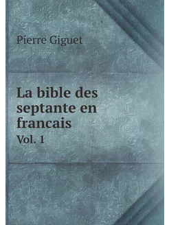 La bible des septante en francais. Vol. 1