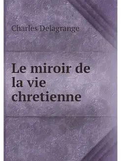 Le miroir de la vie chretienne