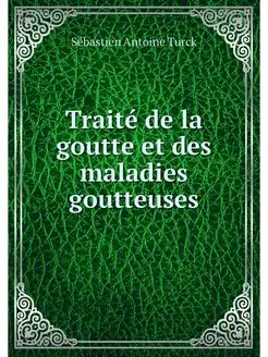 Traite de la goutte et des maladies g