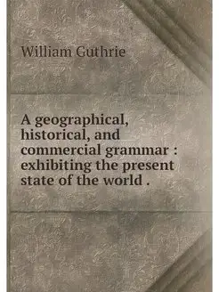 A geographical, historical, and comme