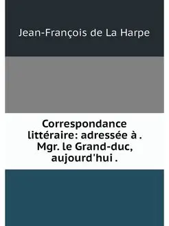 Correspondance litteraire adressee a