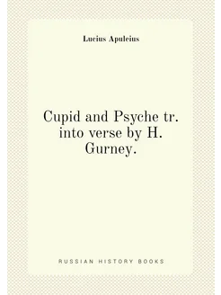 Cupid and Psyche tr. into verse by H. Gurney