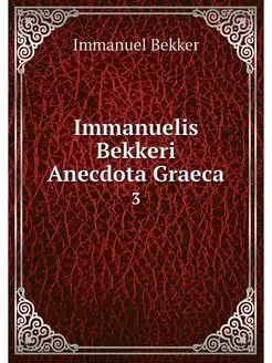 Immanuelis Bekkeri Anecdota Graeca. 3