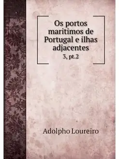 Os portos maritimos de Portugal e ilh