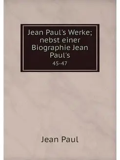 Jean Paul's Werke nebst einer Biogra