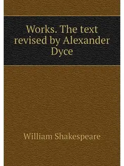 Works. The text revised by Alexander