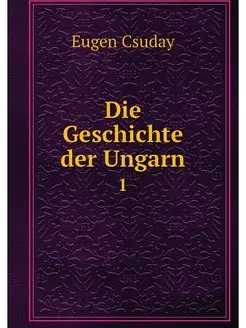 Die Geschichte der Ungarn. 1