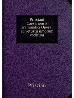 Prisciani Caesariensis Grammatici Ope