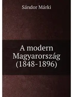 A modern Magyarorszag (1848-1896)