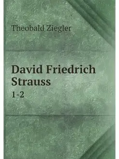 David Friedrich Strauss. 1-2