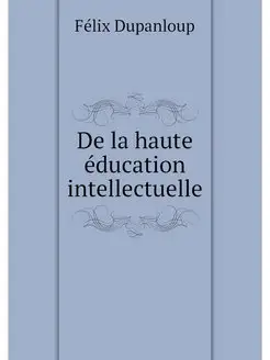 De la haute education intellectuelle