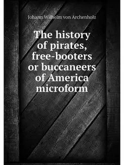 The history of pirates, free-booters