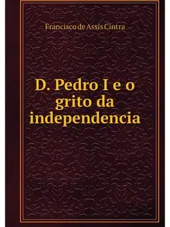 D. Pedro I e o grito da independencia