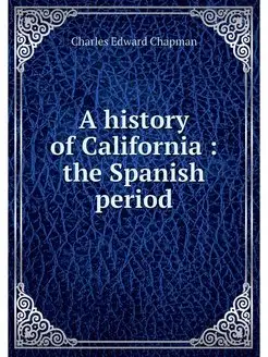 A history of California the Spanish