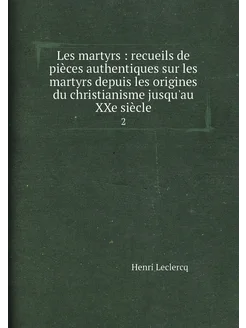 Les martyrs recueils de pièces authentiques sur le