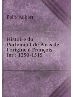 Histoire du Parlement de Paris de l'o