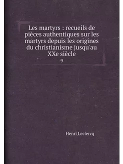 Les martyrs recueils de pièces authentiques sur le