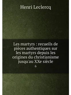 Les martyrs recueils de pièces authentiques sur le