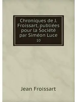 Chroniques de J. Froissart, publiees