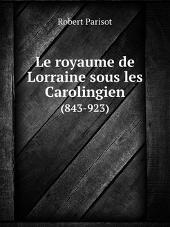 Le royaume de Lorraine sous les Carol