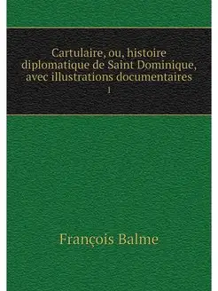 Cartulaire, ou, histoire diplomatique