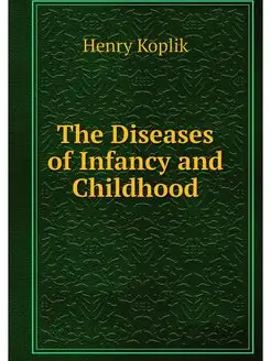 The Diseases of Infancy and Childhood